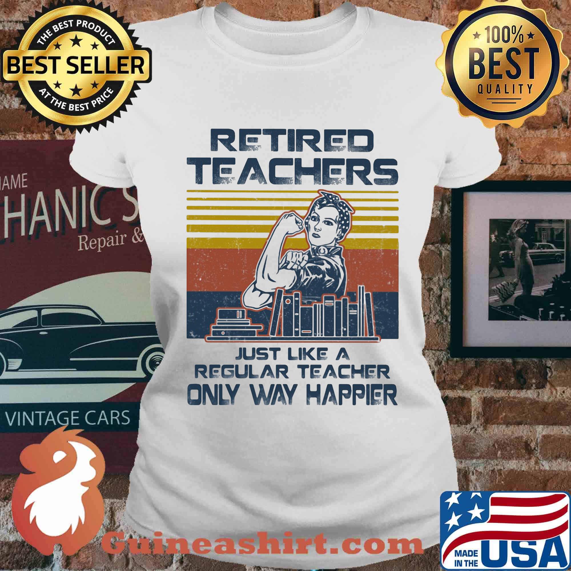 Retired Techers Just Like A Regular Teacher Only Way Happier Vintage Retro Girl Books Shirt Ladies tee