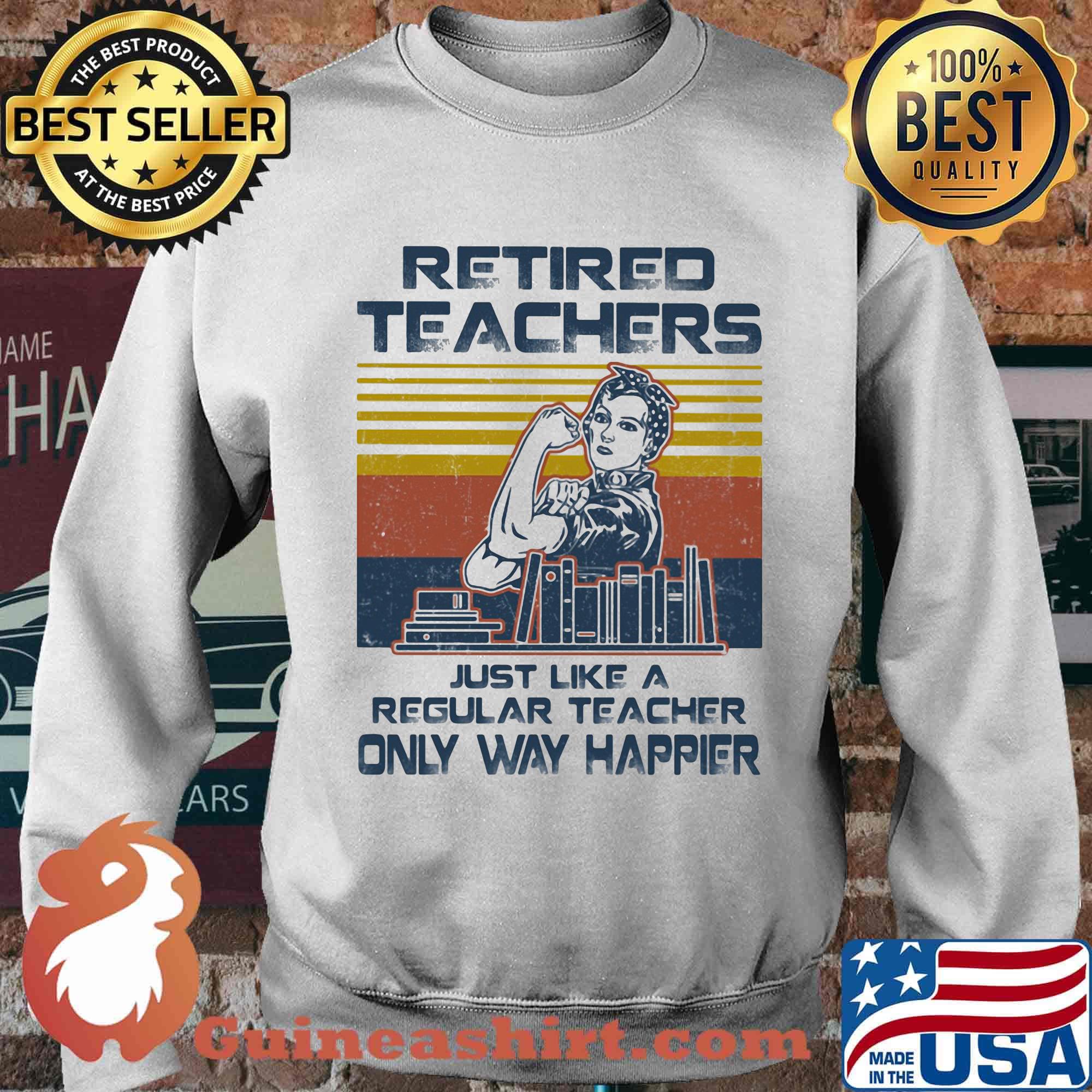 Retired Techers Just Like A Regular Teacher Only Way Happier Vintage Retro Girl Books Shirt Sweater