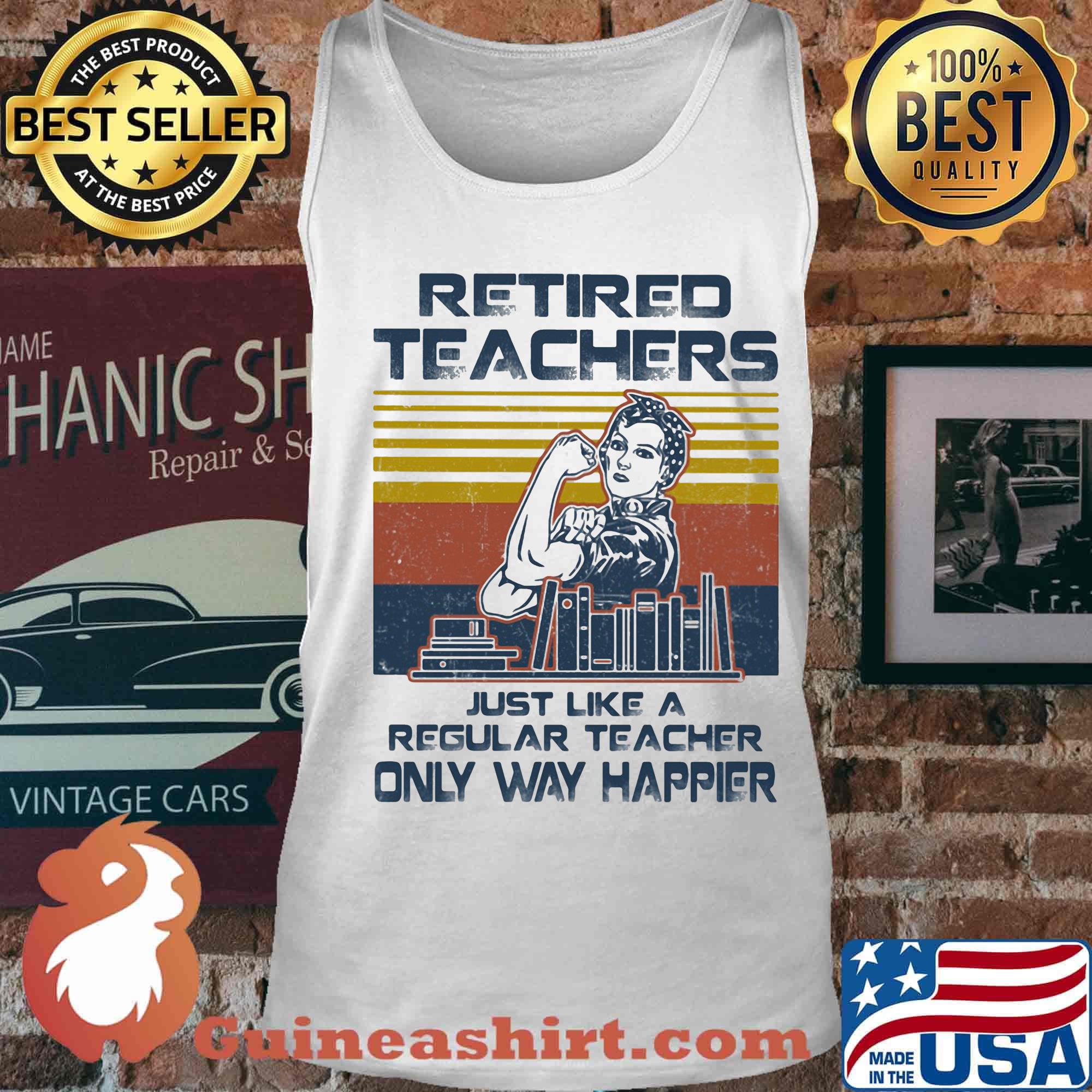Retired Techers Just Like A Regular Teacher Only Way Happier Vintage Retro Girl Books Shirt Tank top