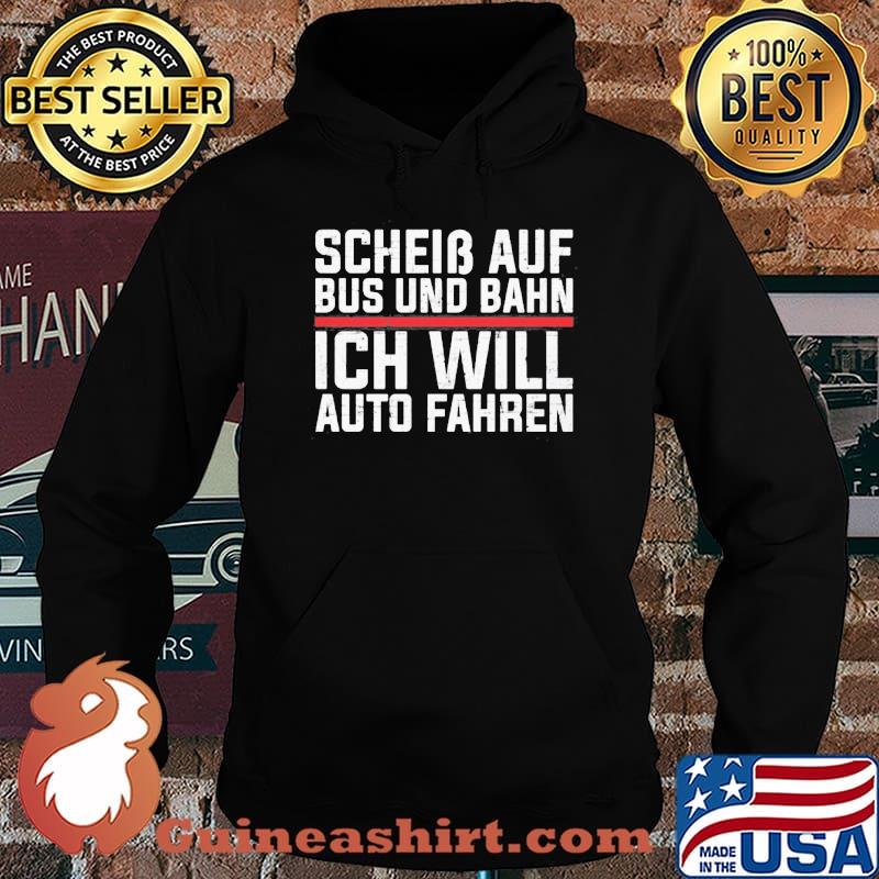Scheib Auf Bus Und Bahn Ich Will Auto Fahren Shirt Hoodie