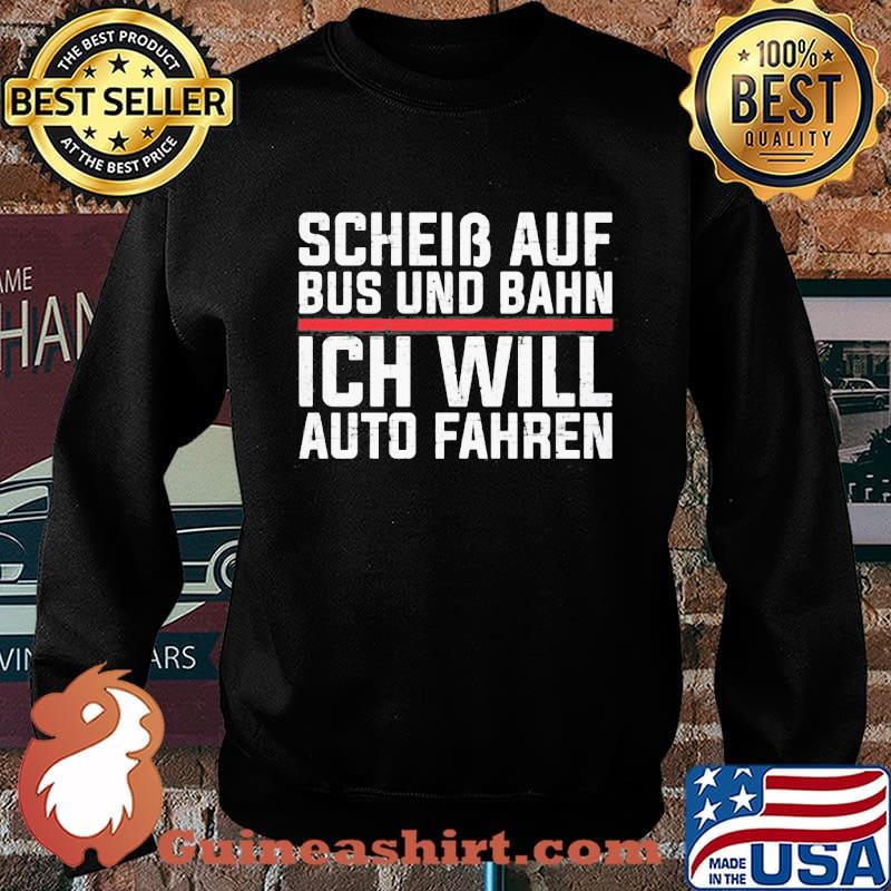 Scheib Auf Bus Und Bahn Ich Will Auto Fahren Shirt Sweater