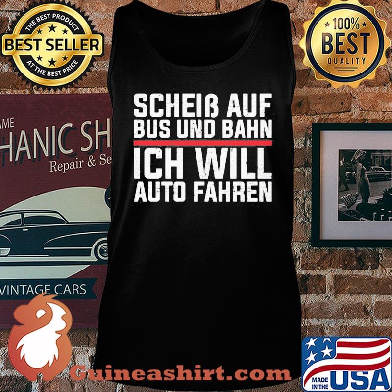 Scheib Auf Bus Und Bahn Ich Will Auto Fahren Shirt Tank top
