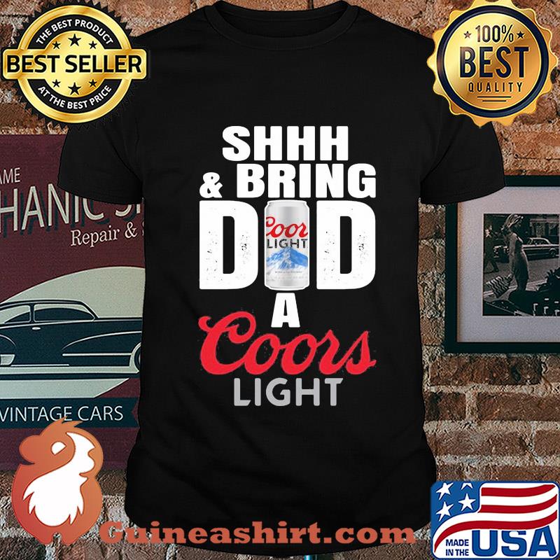 Shhh and bring dad a coor light beer happy father's day shirt