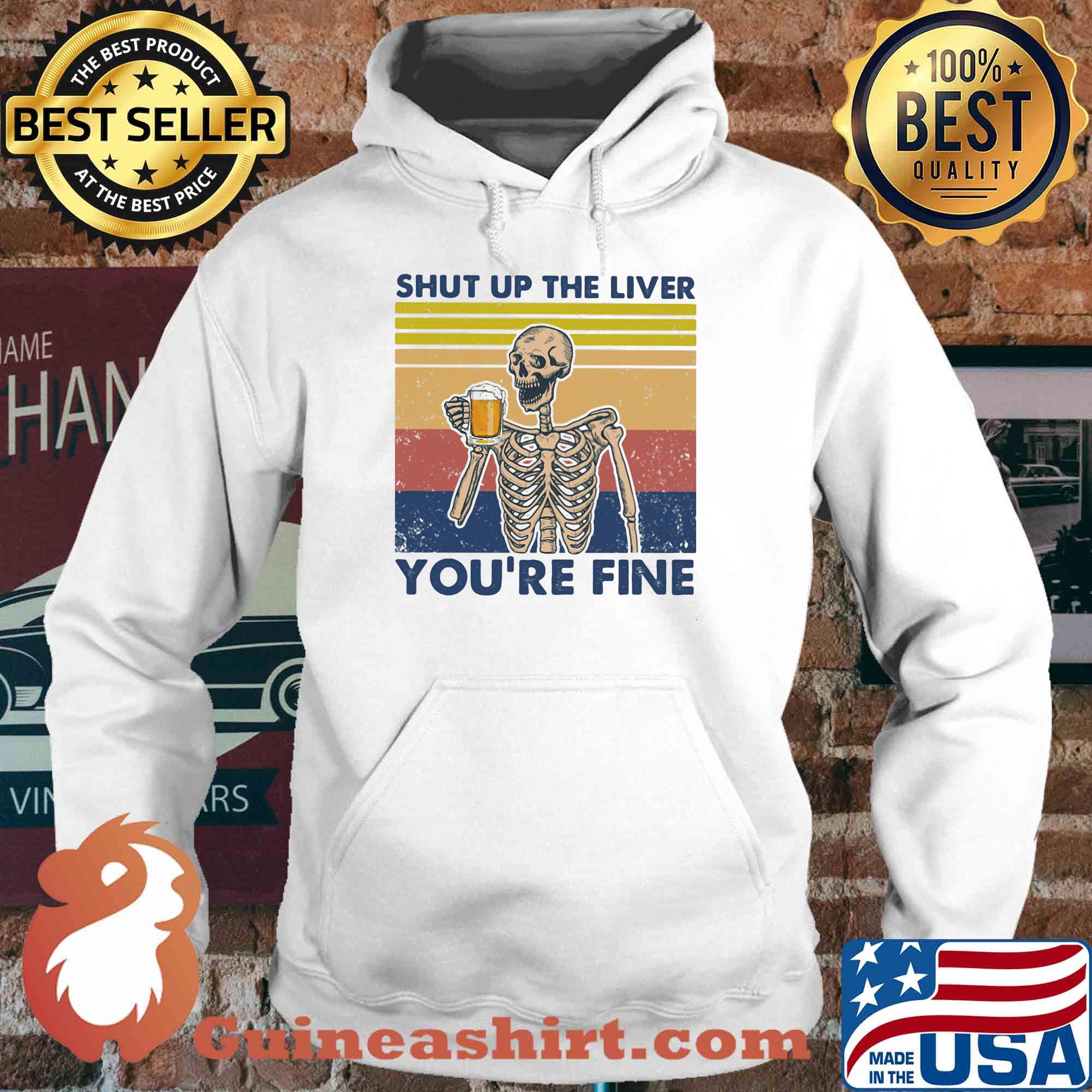 Shut up the liver you're fine skull beer vintage retro s Hoodie