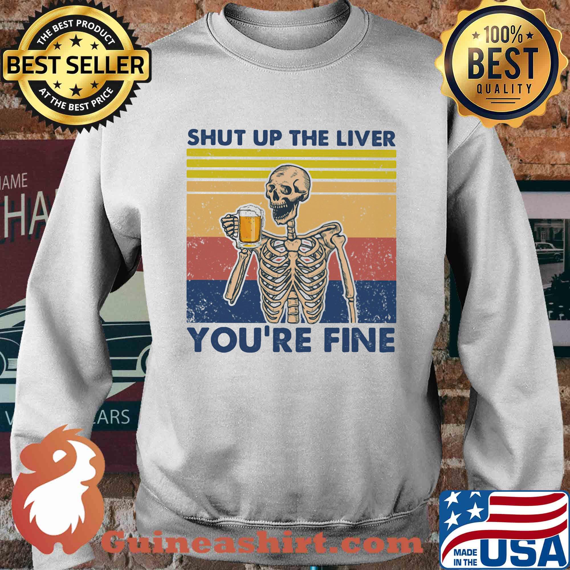 Shut up the liver you're fine skull beer vintage retro s Sweater