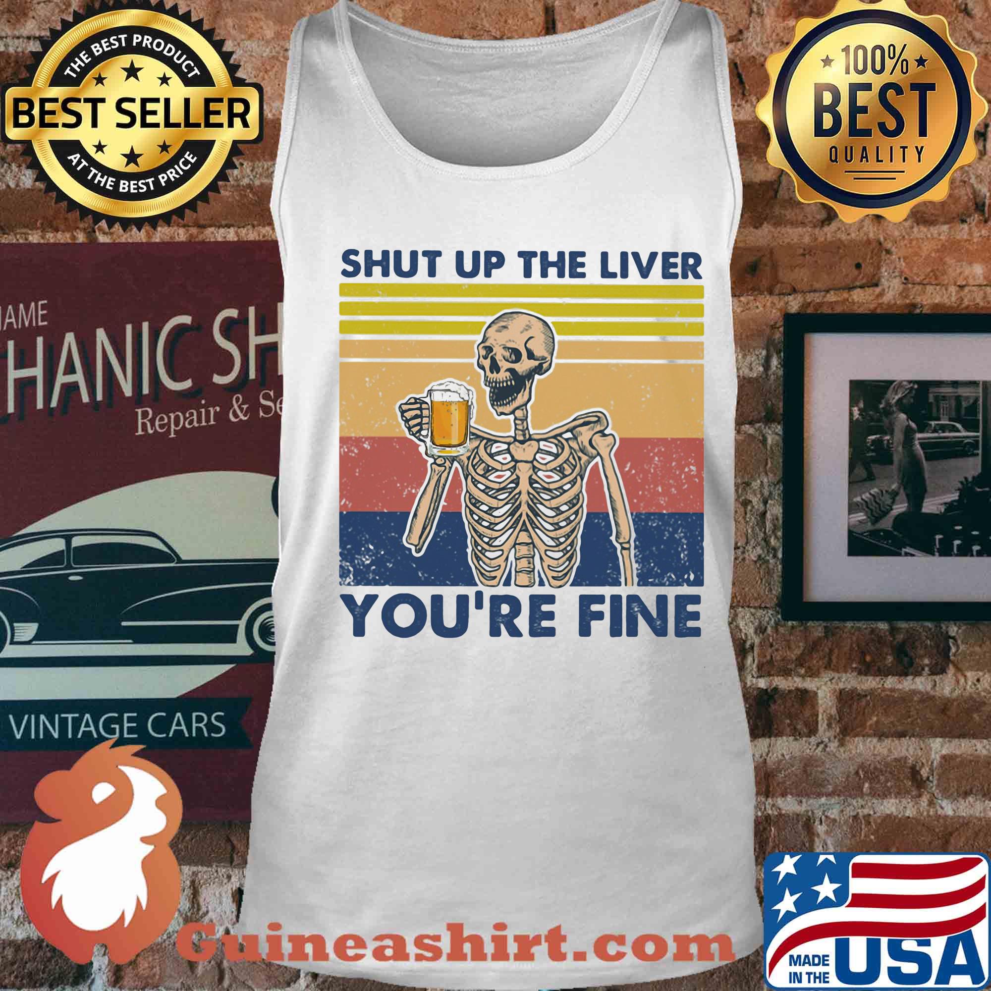 Shut up the liver you're fine skull beer vintage retro s Tank top