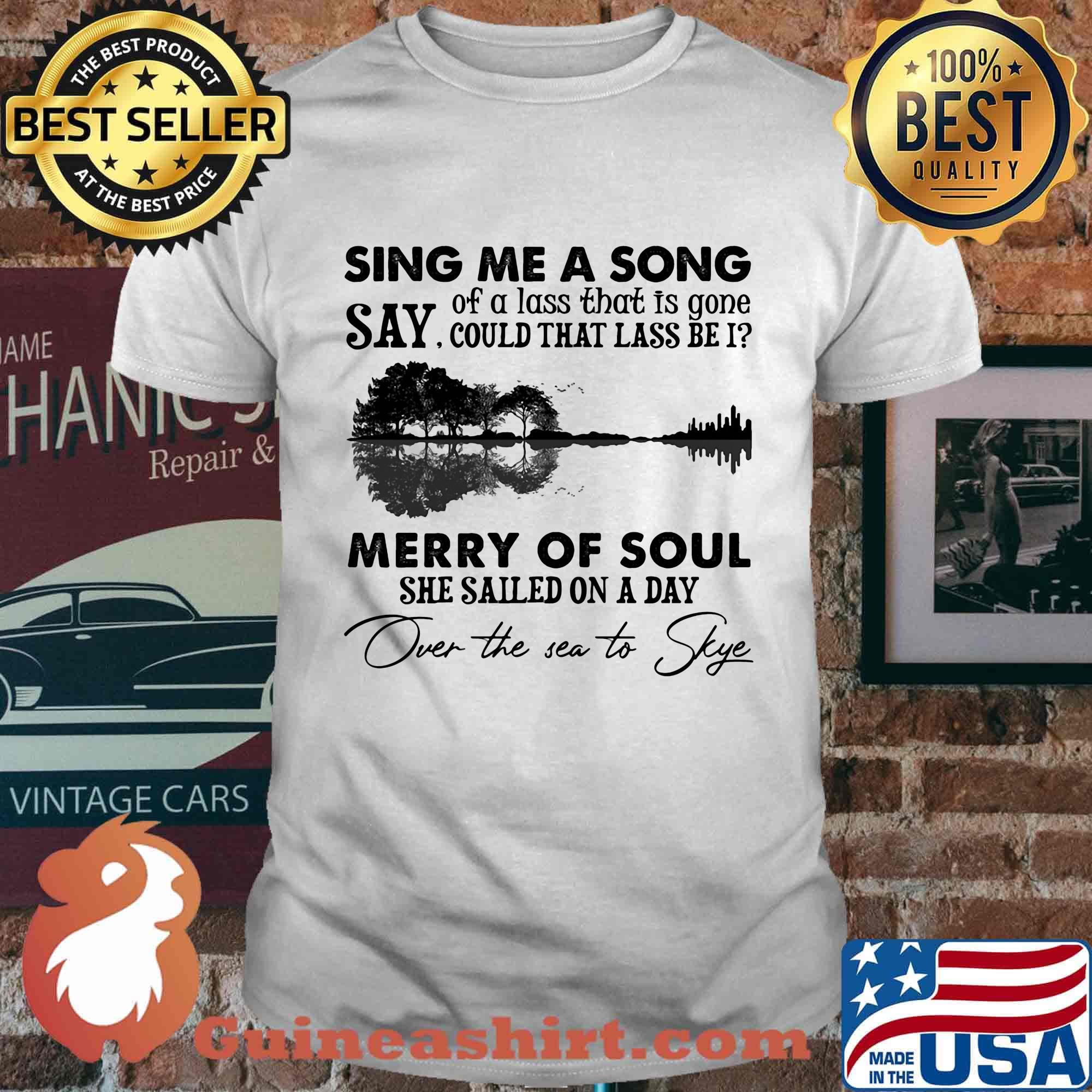 Sing me a song say could that lass be merry of soul she sailed on a day over the sea to skye shirt