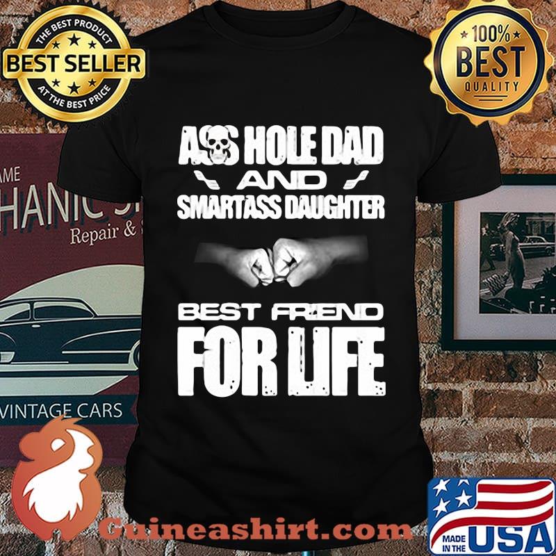 Skull ass hole dad and smartass daughter best friend for life shirt