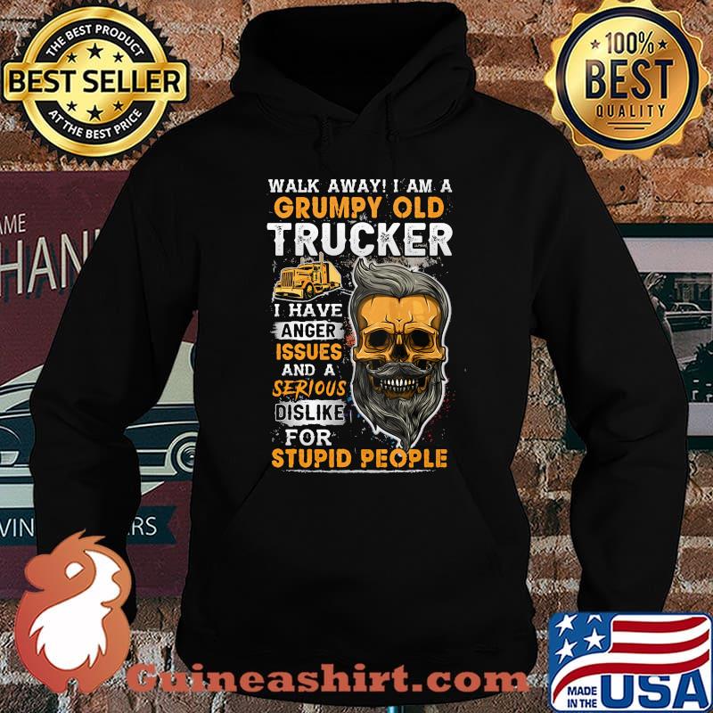 Skull beard walk away i am a grumpy old trucker i have anger issues and a serious dislike for stupid people s Hoodie