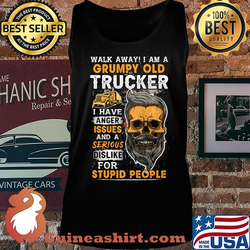 Skull beard walk away i am a grumpy old trucker i have anger issues and a serious dislike for stupid people s Tank top