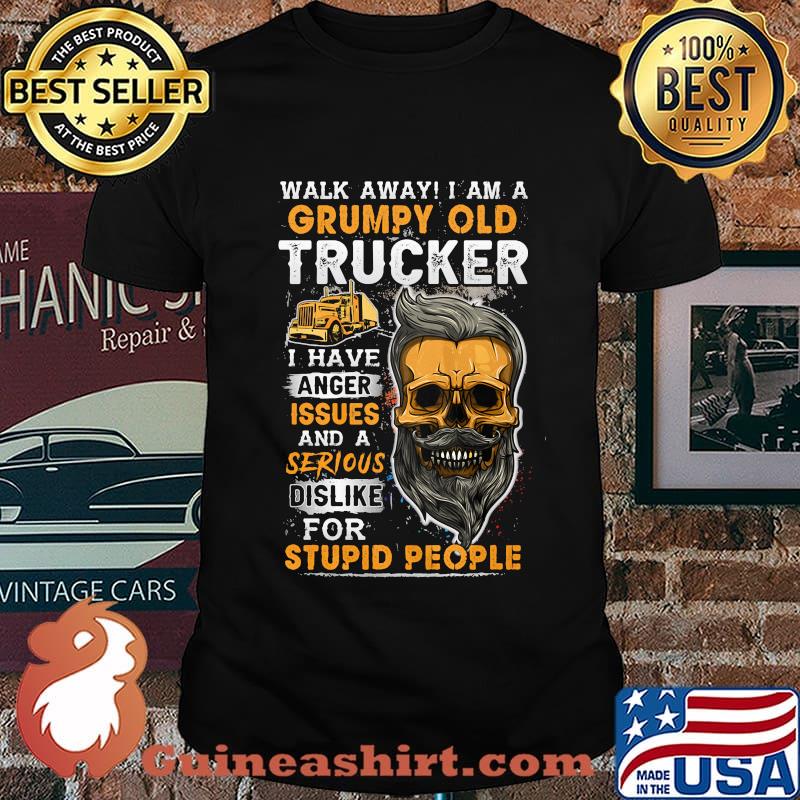 Skull beard walk away i am a grumpy old trucker i have anger issues and a serious dislike for stupid people shirt