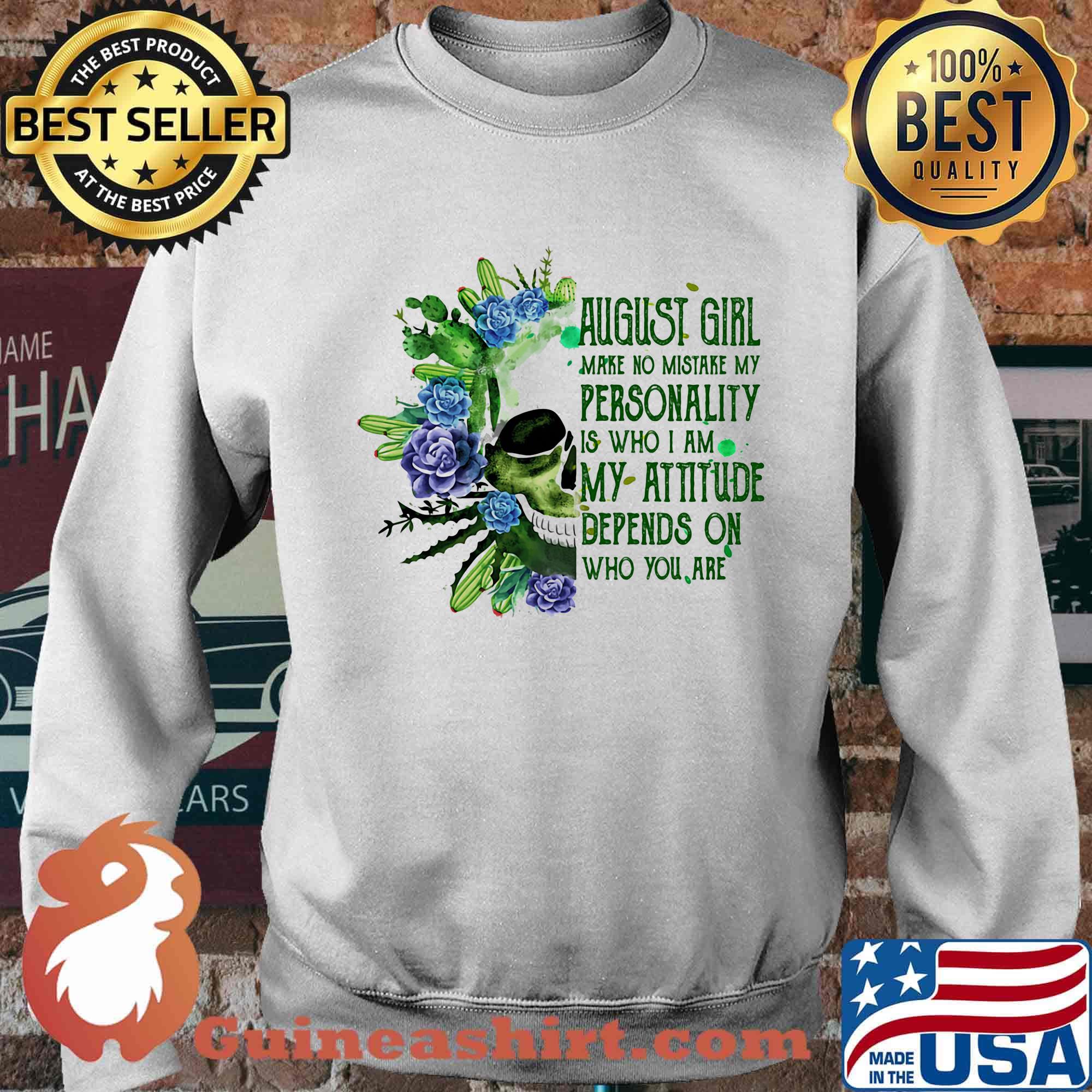 Skull cactus august girl make no mistake my personality is who i am my attitude depends on who you are s Sweater