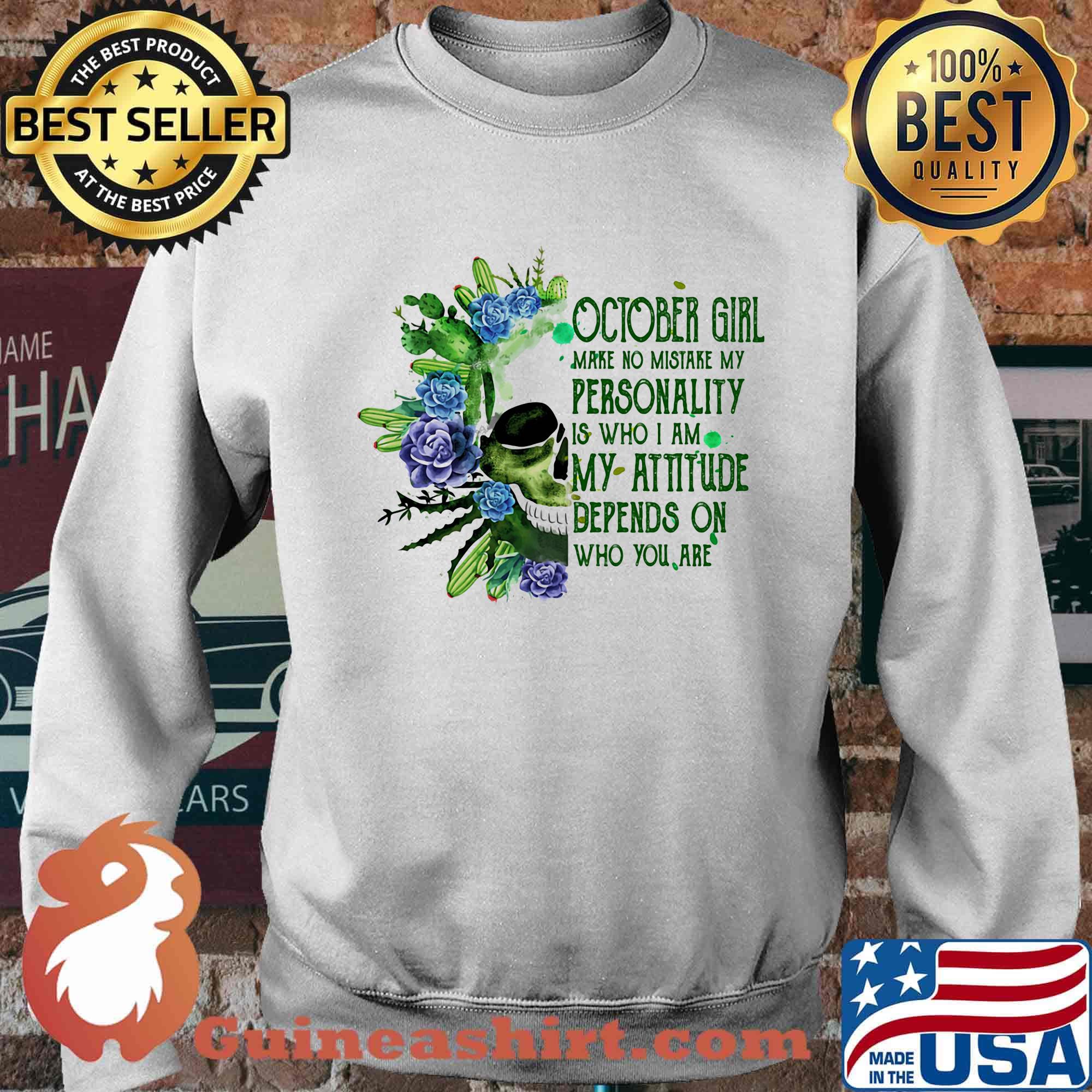 Skull cactus october girl make no mistake my personality is who i am my attitude depends on who you are s Sweater