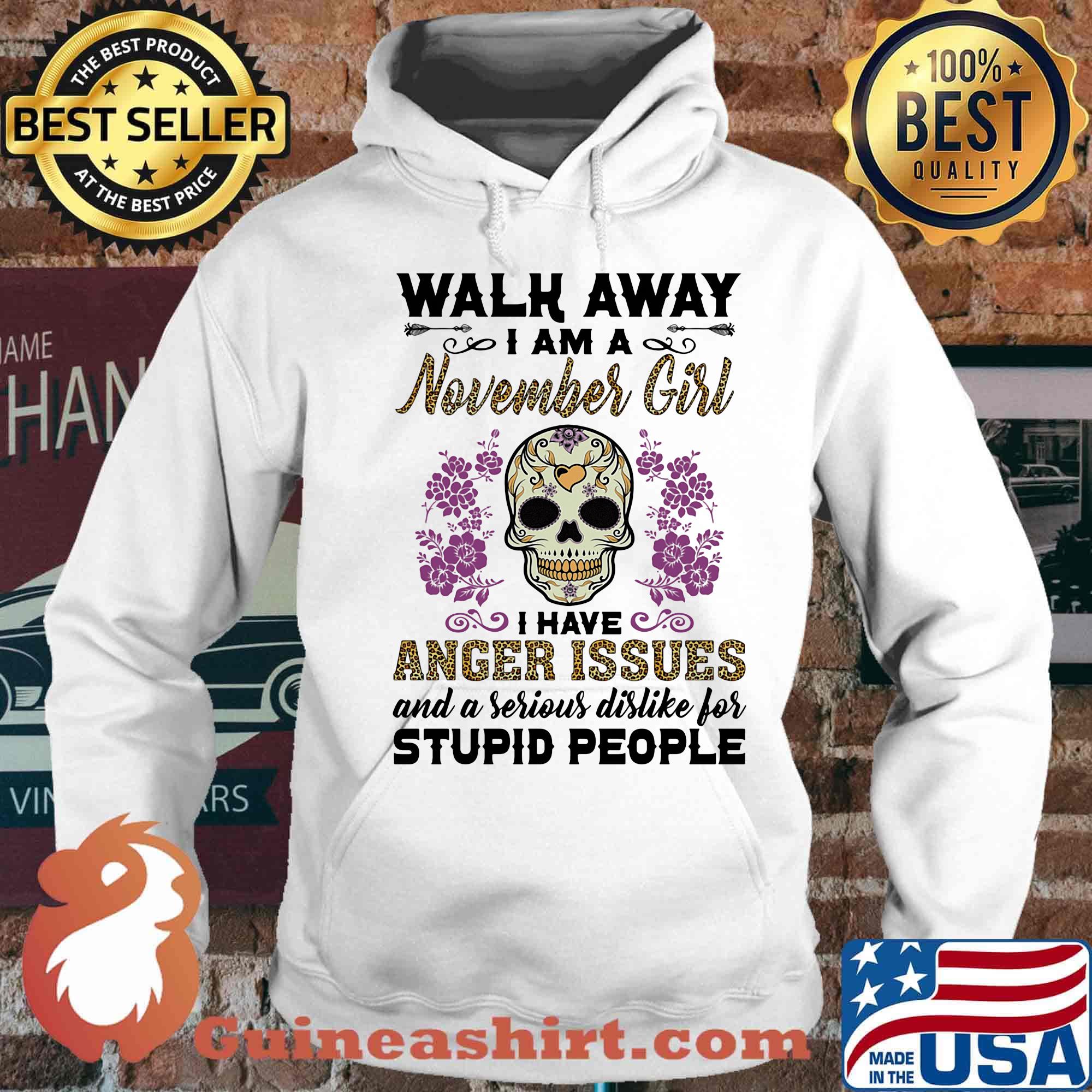 Skull death festival walk away I am a november girl I have anger issues and a serious dislike for stupid people s Hoodie