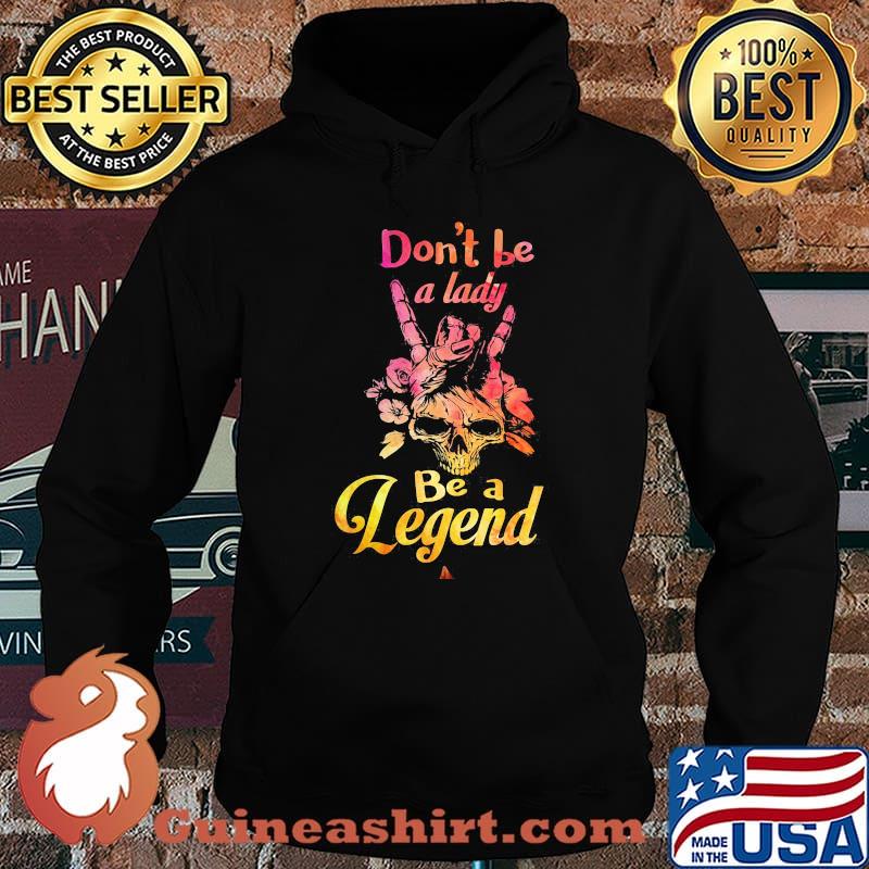 Skull don't be a lady be a legend s Hoodie
