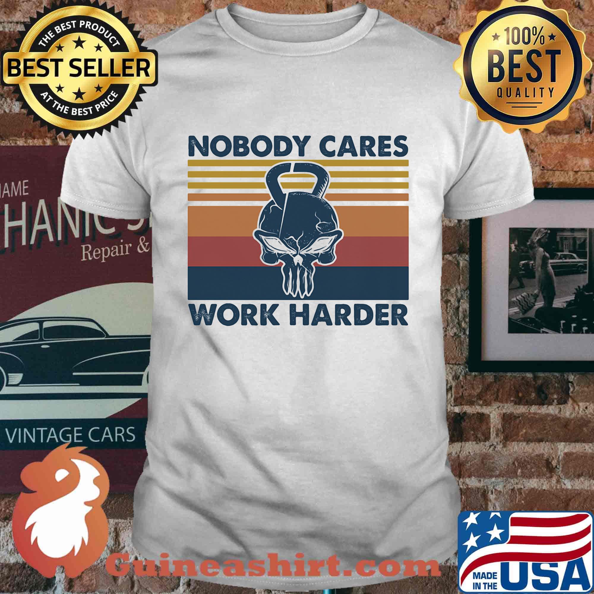 Skull nobody cares work harder vintage retro shirt