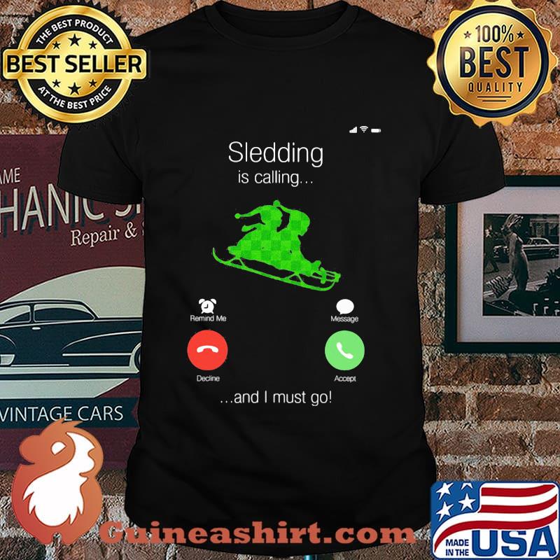 Sledding Is Calling And I Must Go Shirt