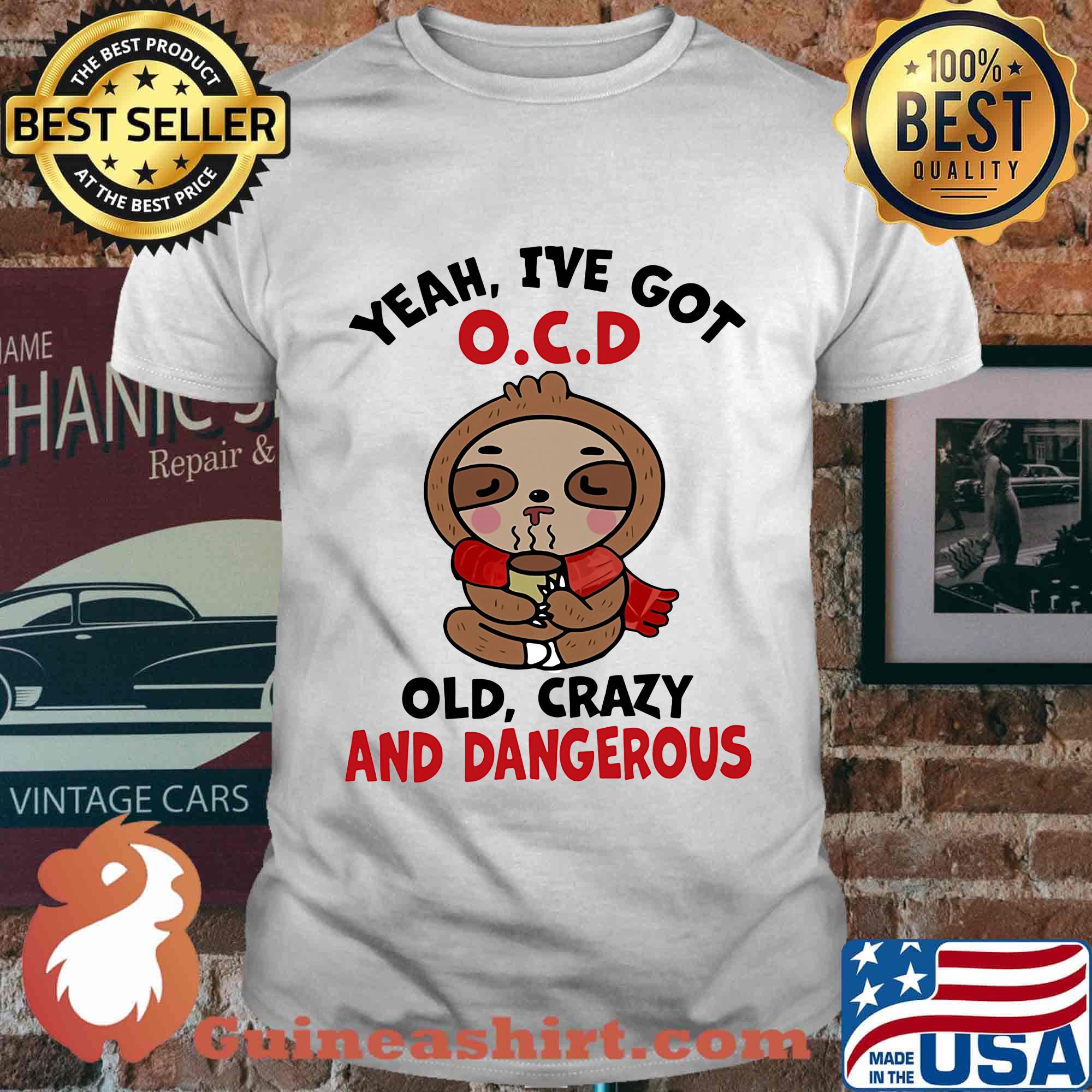 Sloth yeah i've got ocd old crazy and dangerous shirt