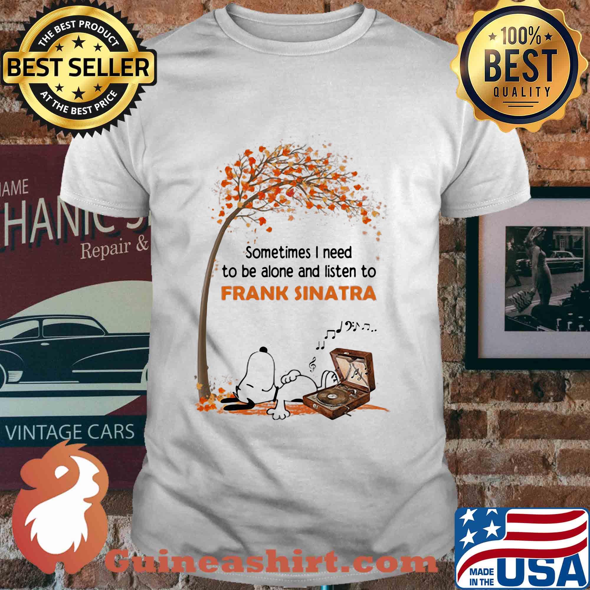 Snoopy sometimes I need to be alone and listen to frank sinatra shirt