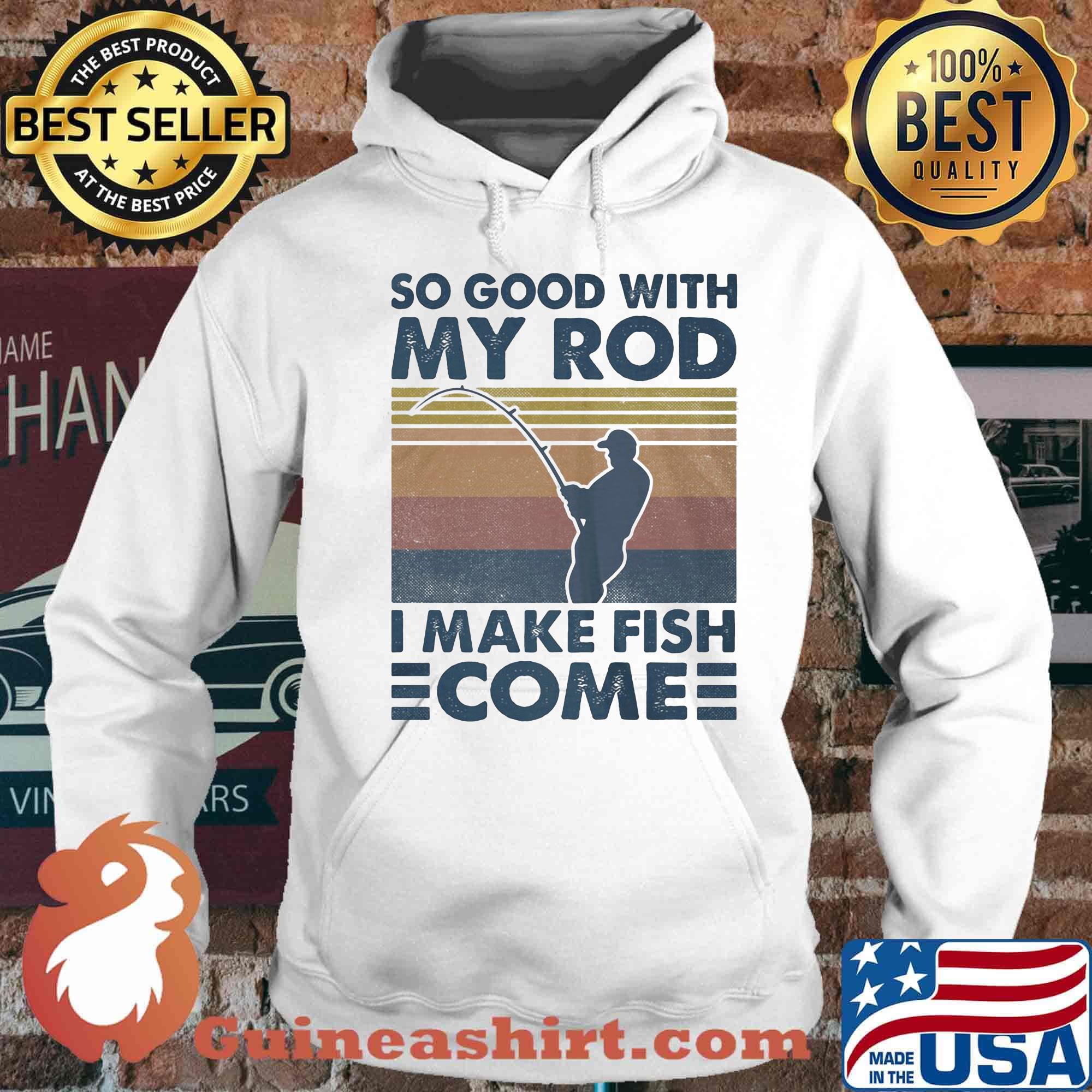 So good with my rod i make fish come vintage retro s Hoodie