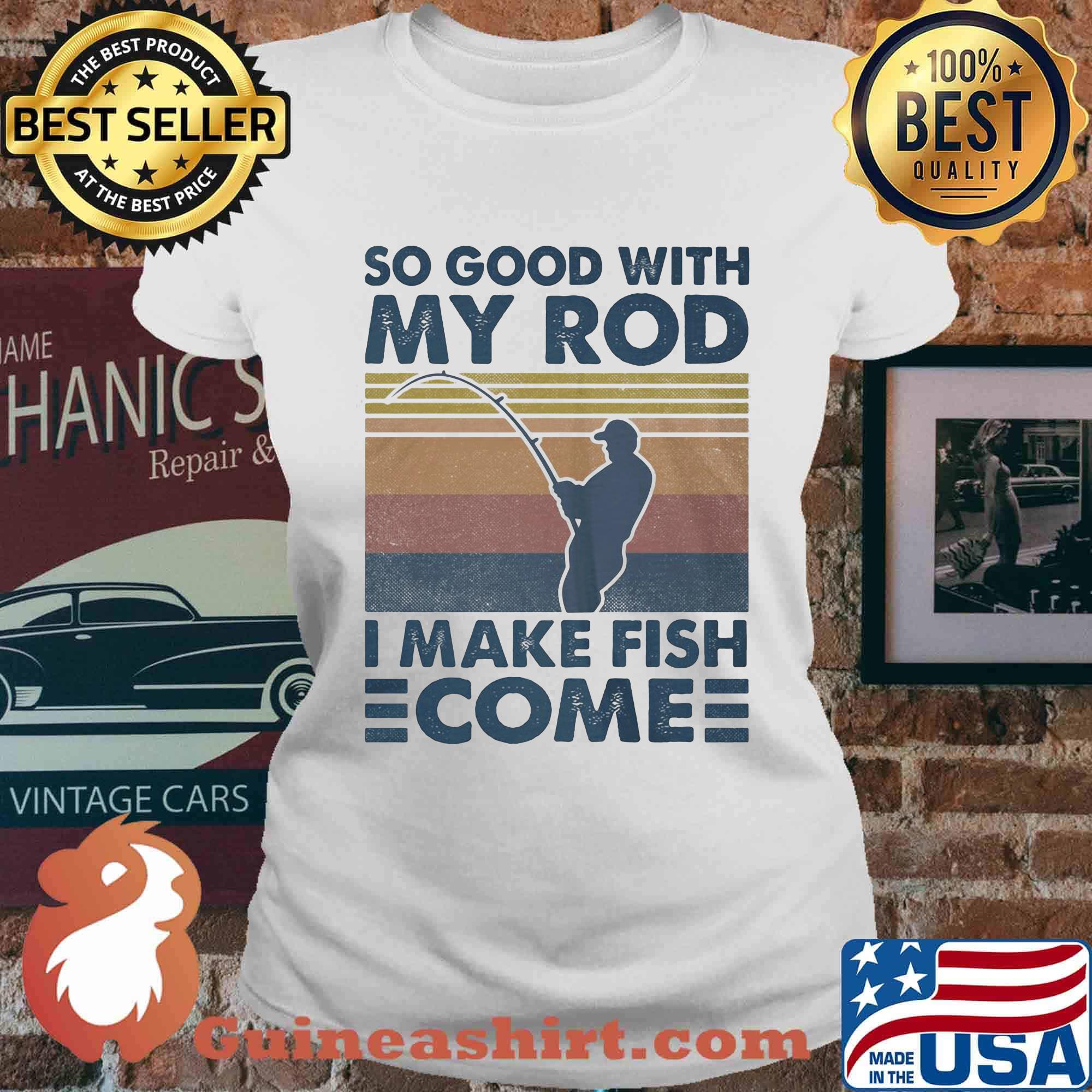 So good with my rod i make fish come vintage retro s Ladies tee