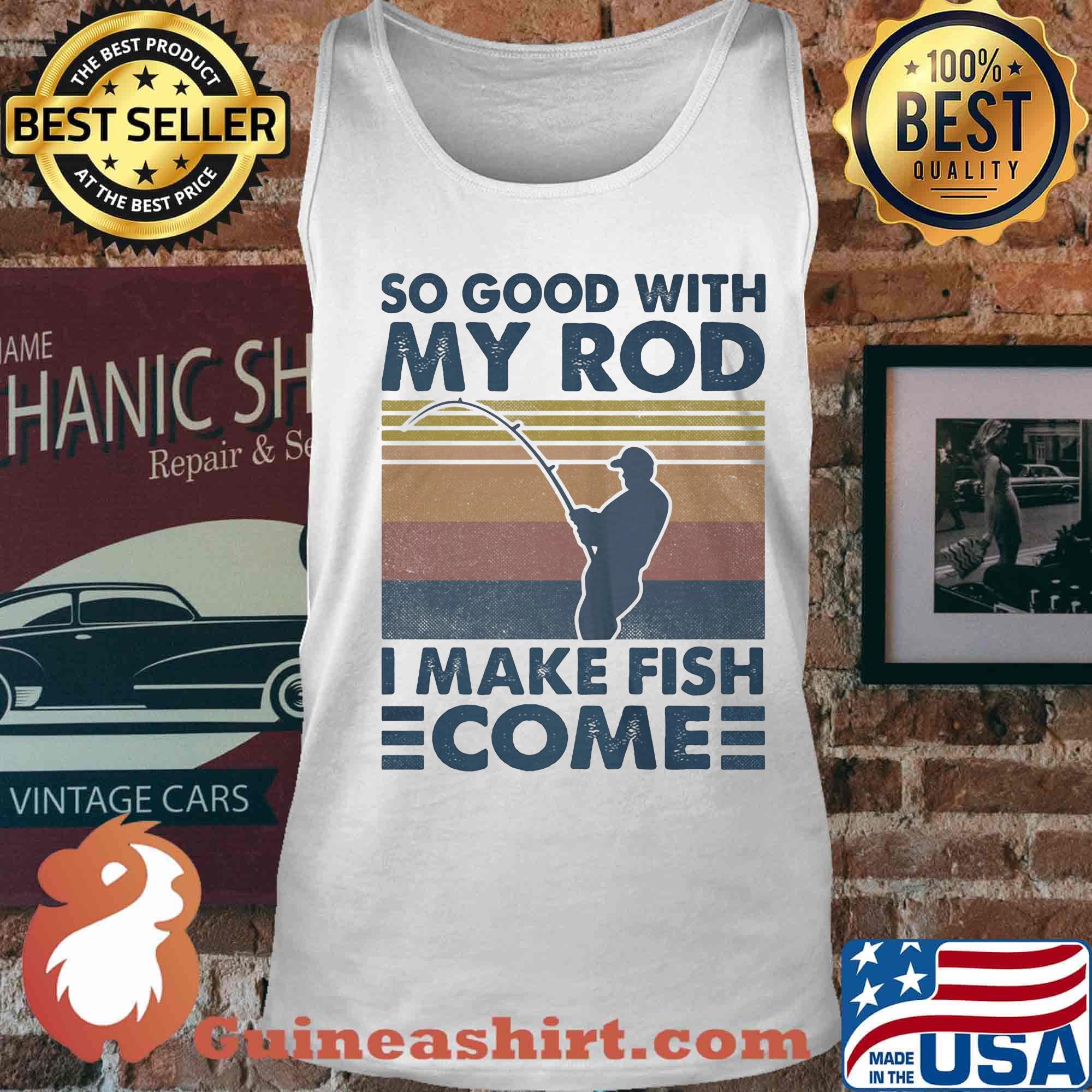 So good with my rod i make fish come vintage retro s Tank top