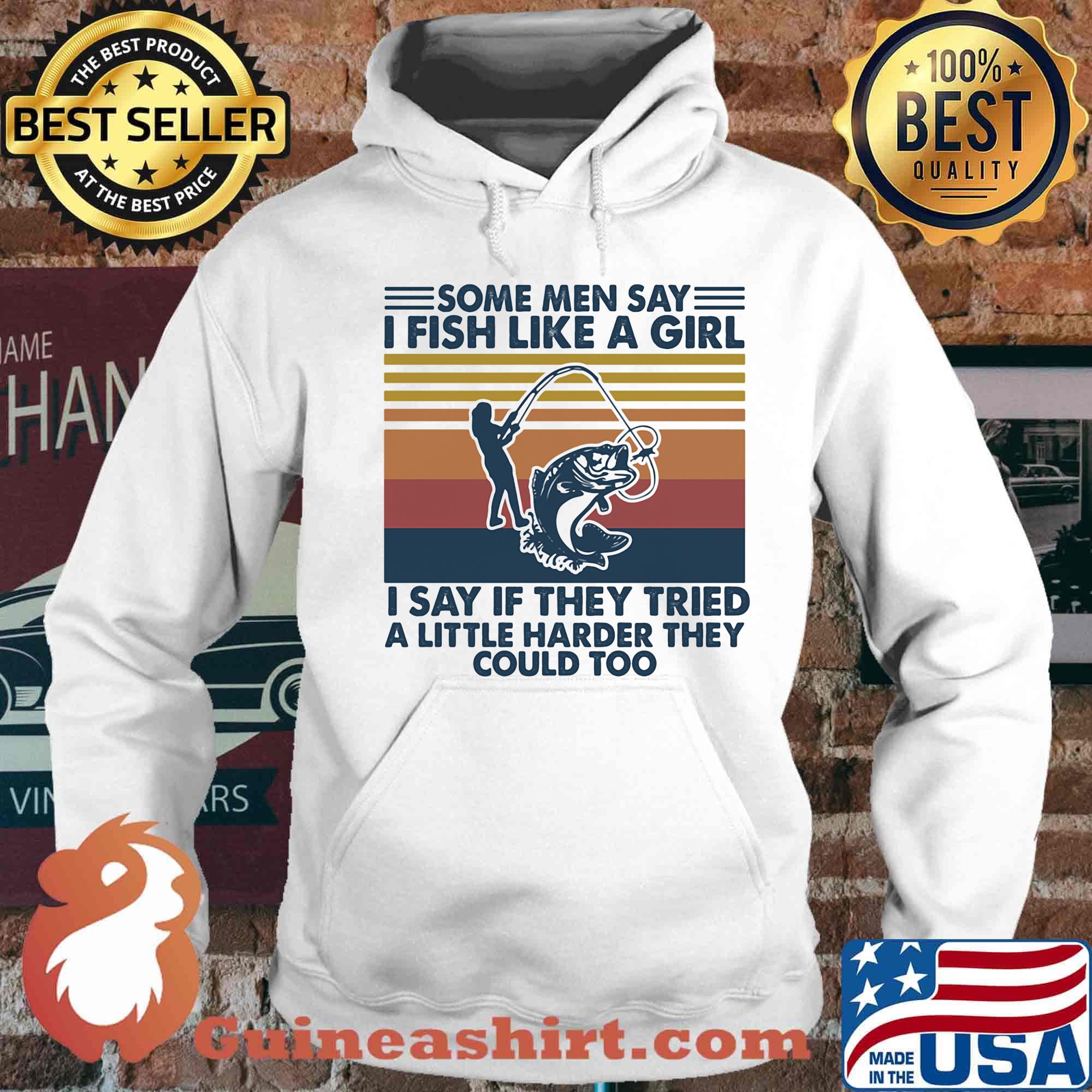 Some men say I fish like a girl I say if they tried a little harder they could too vintage retro s Hoodie