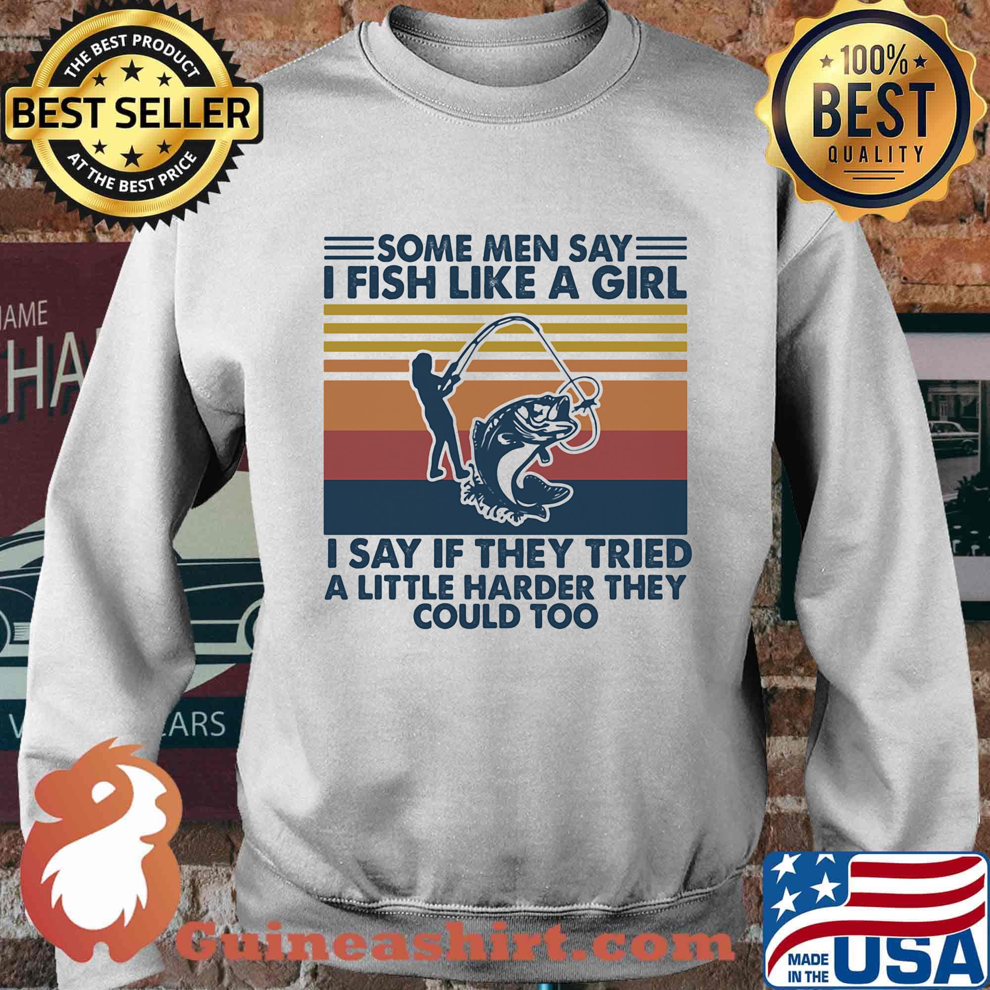 Some men say I fish like a girl I say if they tried a little harder they could too vintage retro s Sweater