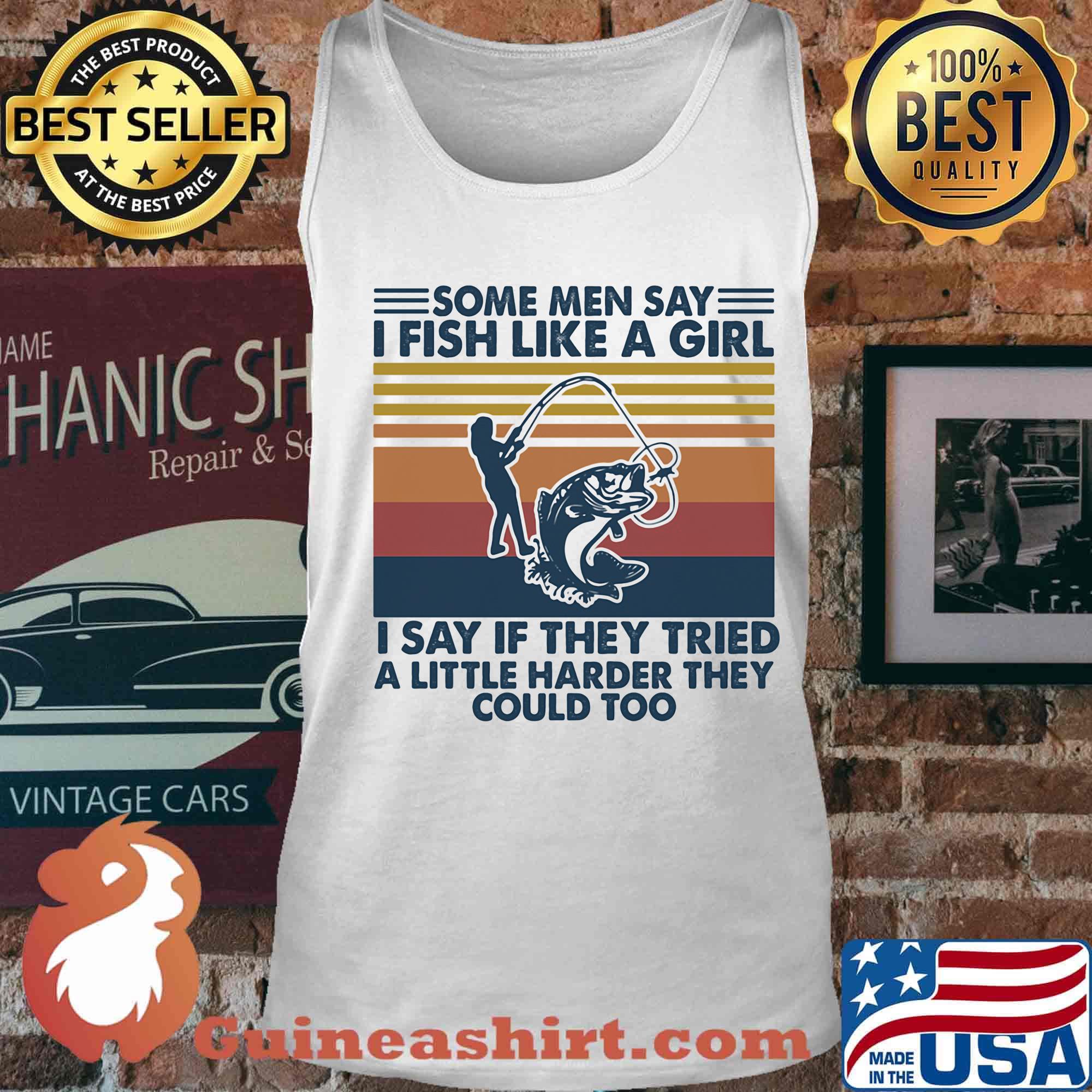 Some men say I fish like a girl I say if they tried a little harder they could too vintage retro s Tank top