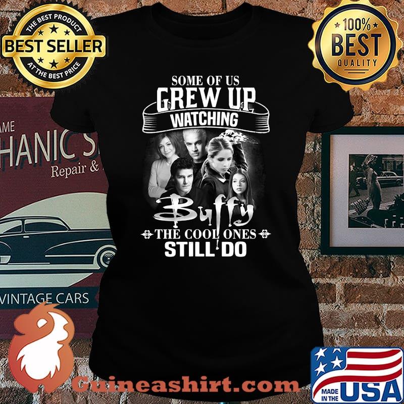 Some of us grew up watching buffy the cool ones still do s Laides tee