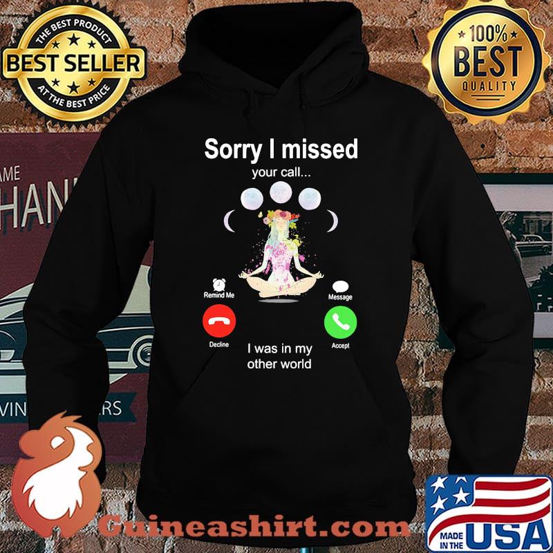 Sorry I Missed Your Call I Was In My Other World Shirt Hoodie