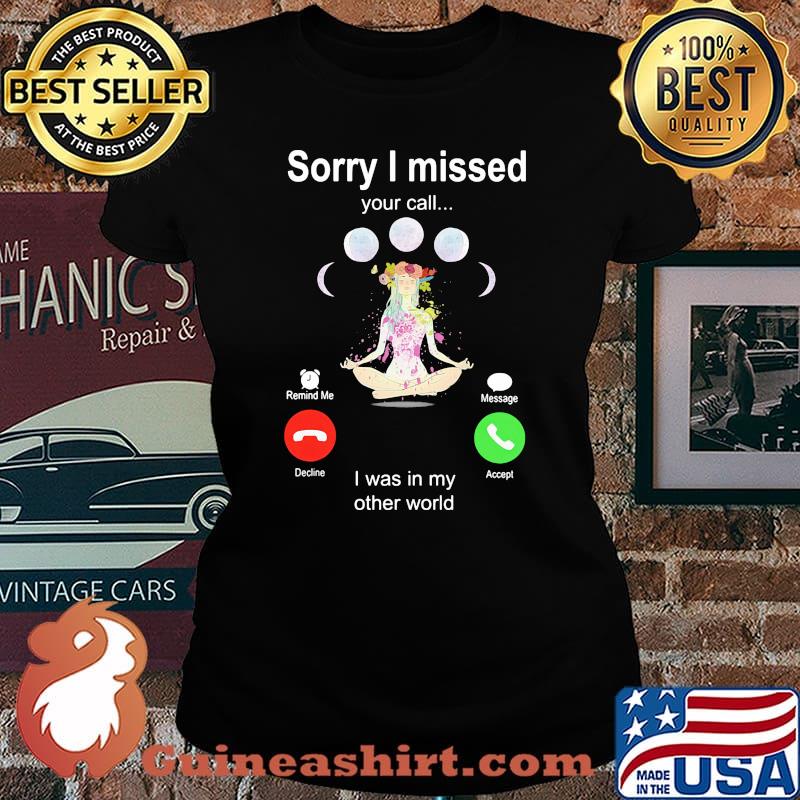 Sorry I Missed Your Call I Was In My Other World Shirt Laides tee