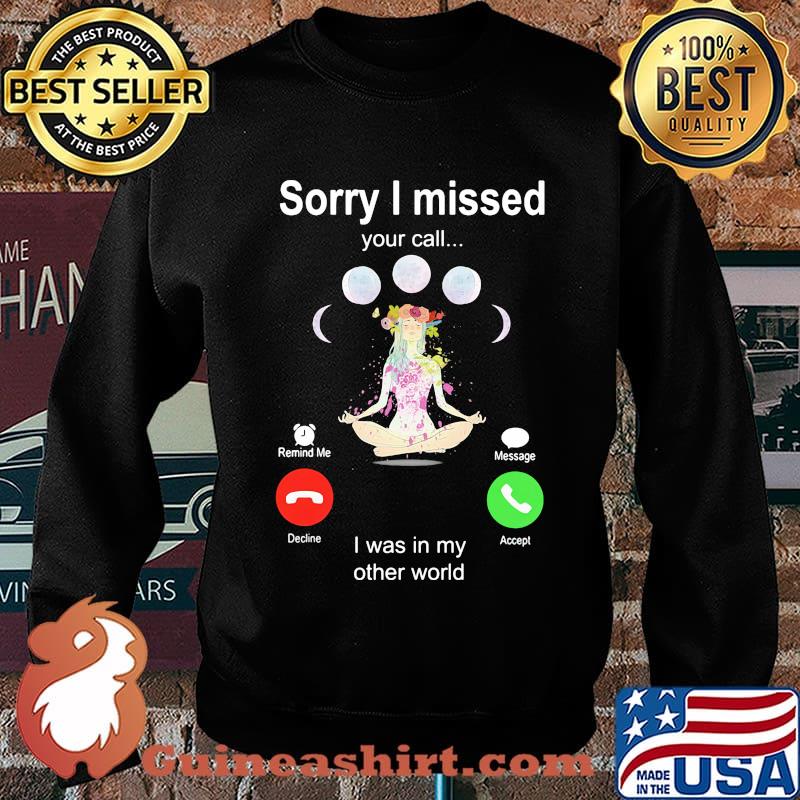 Sorry I Missed Your Call I Was In My Other World Shirt Sweater