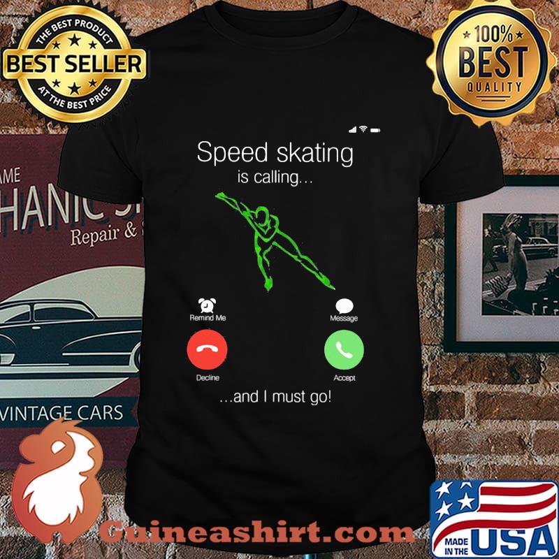Speed Skating Is Calling And I Must Go Shirt