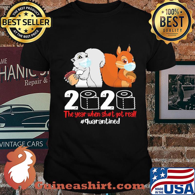 Squirrel mask 2020 toilet paper the year when shit got real quarantined shirt