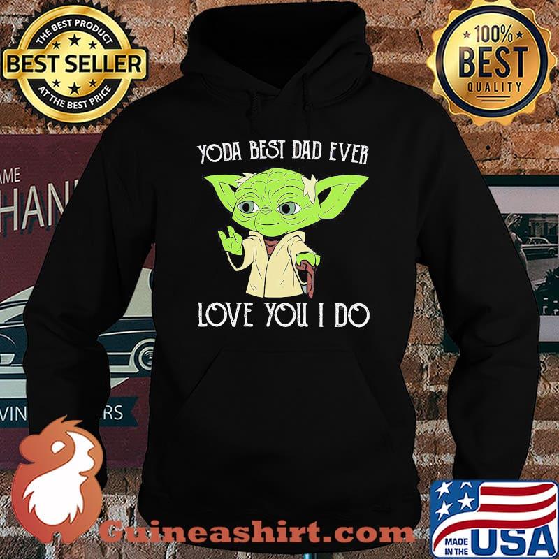 Star wars master yoda best dad ever i love you i do happy father's day s Hoodie