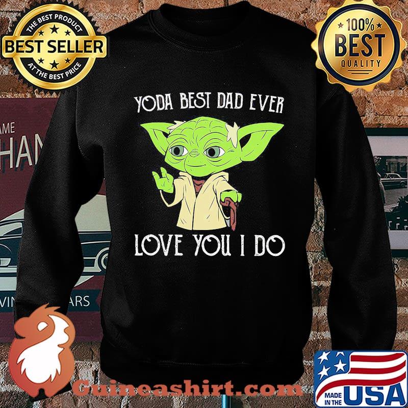 Star wars master yoda best dad ever i love you i do happy father's day s Sweater