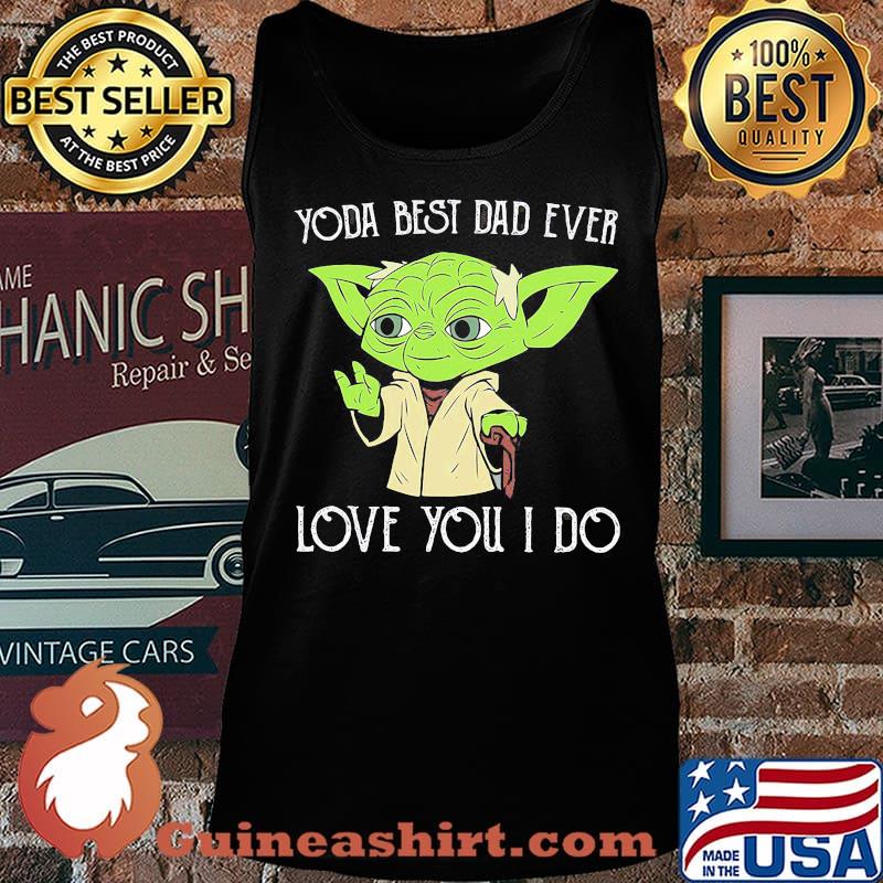 Star wars master yoda best dad ever love you i do happy father's day s Tank top
