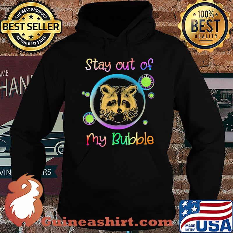 Stay Out Of My Bubble Raccoon Shirt Hoodie