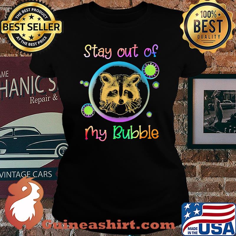 Stay Out Of My Bubble Raccoon Shirt Laides tee