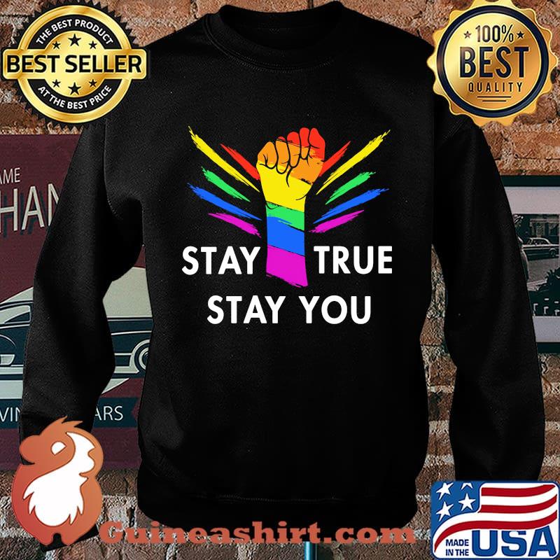 Stay True Stay You Hand LGBT Black Lives Matter Shirt Sweater