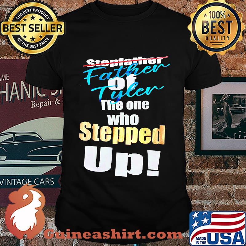 Stepfather father of tyler the one who stepped up shirt