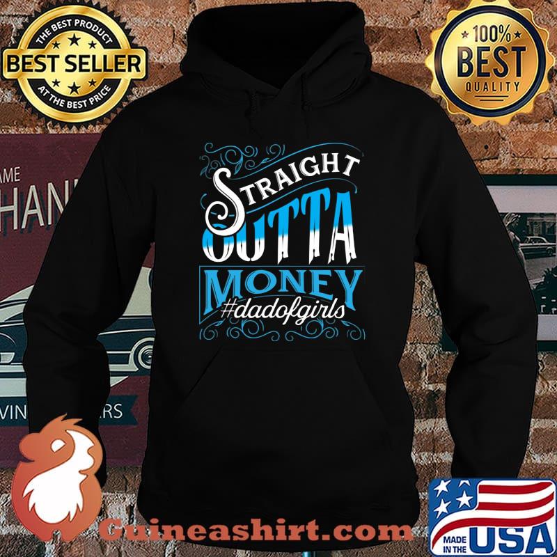 Straight Outta Money Dadofgirls Shirt Hoodie