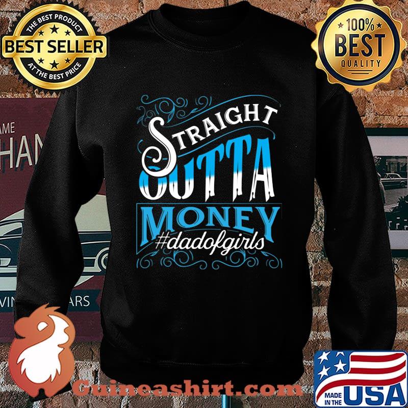 Straight Outta Money Dadofgirls Shirt Sweater