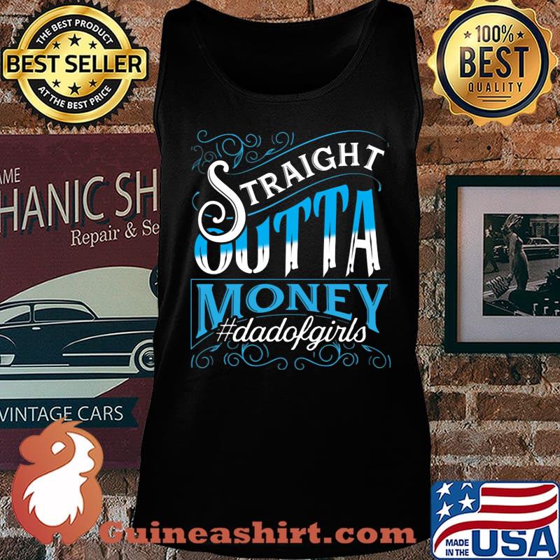 Straight Outta Money Dadofgirls Shirt Tank top