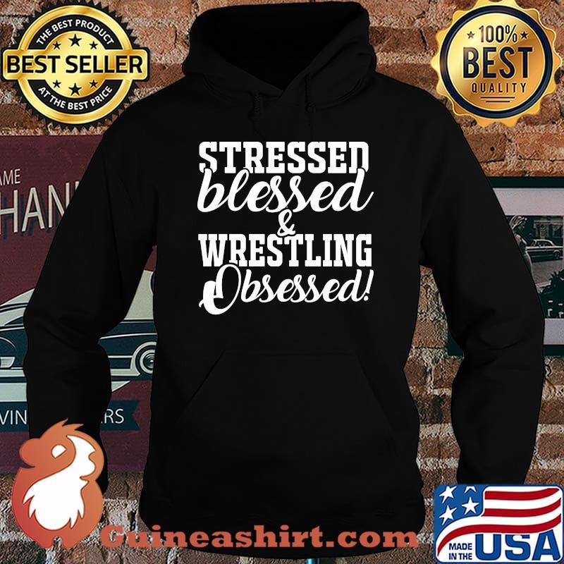 Stressed blessed and wrestling obsessed s Hoodie