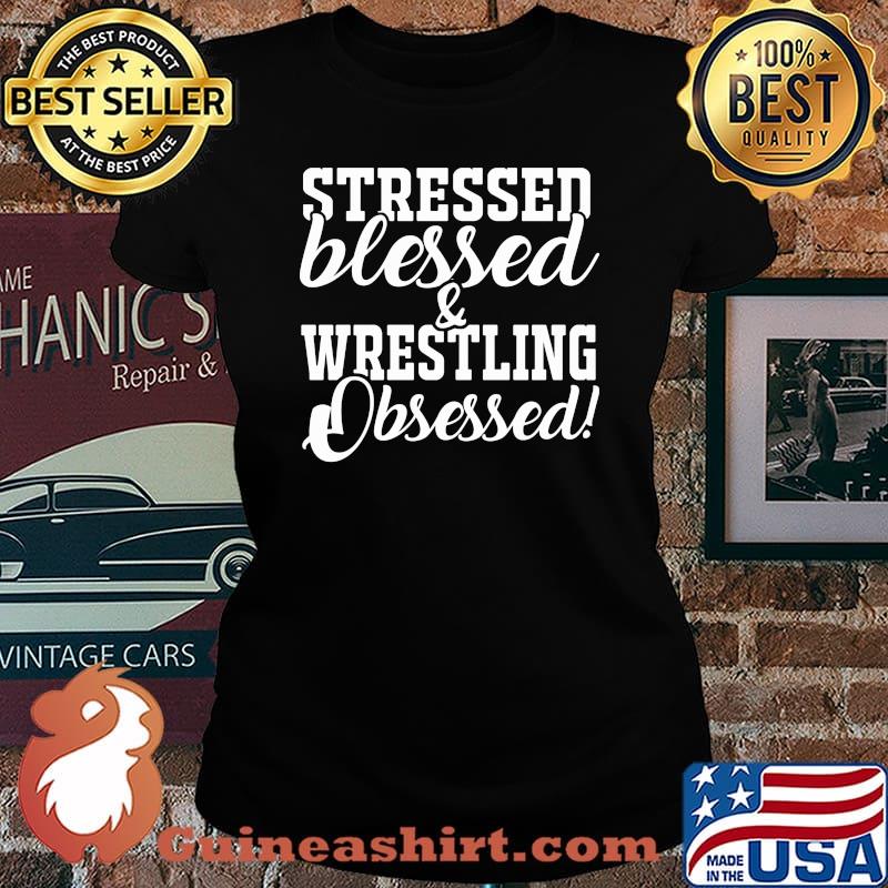 Stressed blessed and wrestling obsessed s Laides tee