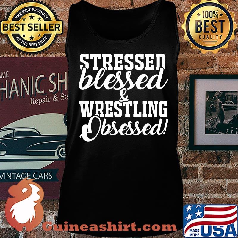 Stressed blessed and wrestling obsessed s Tank top