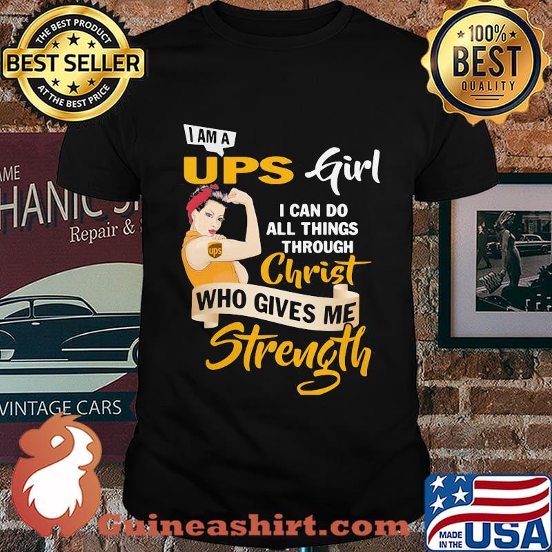 Strong woman i am a ups girl i can do all things through christ who gives me strength shirt