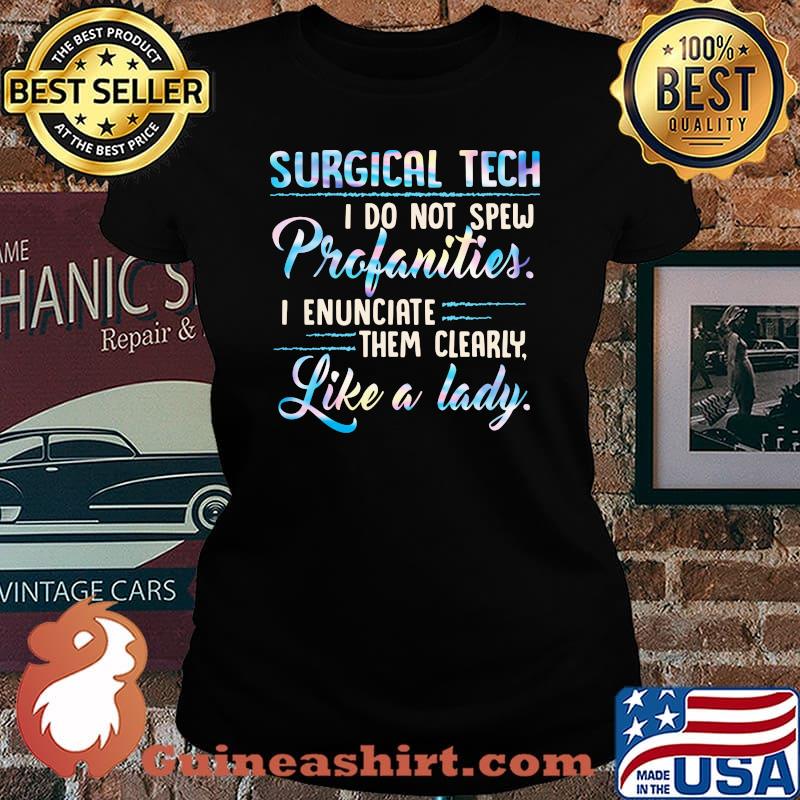 Surgical tech I do not spew profanities I enunciate them clearly like a lady s Laides tee